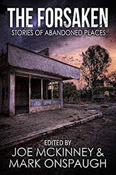 Anthologies: The Forsaken: Stories of Abandoned Places (featuring "The Pressboard Factory" by Peter N. Dudar)