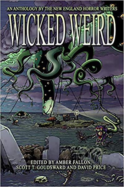 Wicked Weird: An Anthology of the New England Horror Writers (featuring "The Perfect Parent" by Peter N. Dudar)